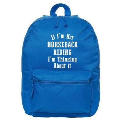 If IM Not Horseback Riding IM Thinking About It Gift 16 in Basic Backpack