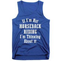 If IM Not Horseback Riding IM Thinking About It Gift Tank Top