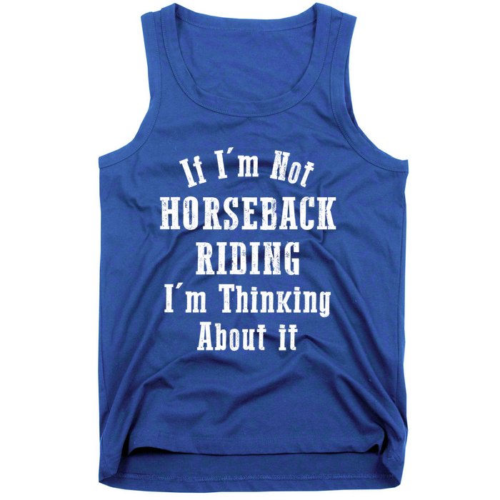 If IM Not Horseback Riding IM Thinking About It Gift Tank Top