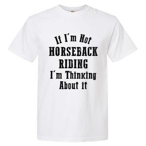 If IM Not Horseback Riding IM Thinking About It Gift Garment-Dyed Heavyweight T-Shirt