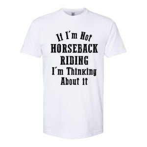 If IM Not Horseback Riding IM Thinking About It Gift Softstyle CVC T-Shirt