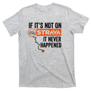 If Its Not On Strava It Never Happened Funny Cyclist Dad Gift T-Shirt