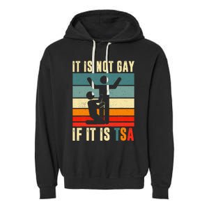 It Is Not Gay If ItS Tsa Funny Security Outfit Retro Garment-Dyed Fleece Hoodie