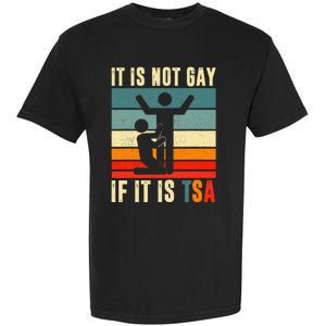 It Is Not Gay If ItS Tsa Funny Security Outfit Retro Garment-Dyed Heavyweight T-Shirt