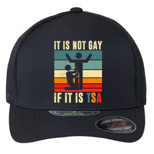 It Is Not Gay If ItS Tsa Funny Security Outfit Retro Flexfit Unipanel Trucker Cap