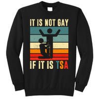 It Is Not Gay If ItS Tsa Funny Security Outfit Retro Sweatshirt