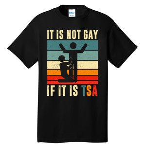 It Is Not Gay If ItS Tsa Funny Security Outfit Retro Tall T-Shirt