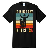 It Is Not Gay If ItS Tsa Funny Security Outfit Retro Tall T-Shirt