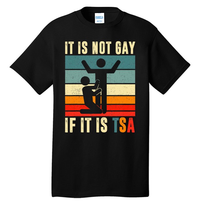 It Is Not Gay If ItS Tsa Funny Security Outfit Retro Tall T-Shirt