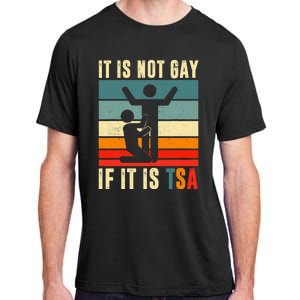 It Is Not Gay If ItS Tsa Funny Security Outfit Retro Adult ChromaSoft Performance T-Shirt