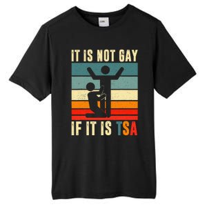 It Is Not Gay If ItS Tsa Funny Security Outfit Retro Tall Fusion ChromaSoft Performance T-Shirt