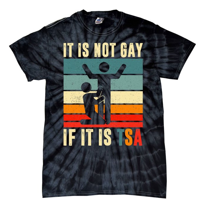 It Is Not Gay If ItS Tsa Funny Security Outfit Retro Tie-Dye T-Shirt