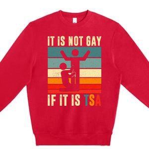 It Is Not Gay If ItS Tsa Funny Security Outfit Retro Premium Crewneck Sweatshirt