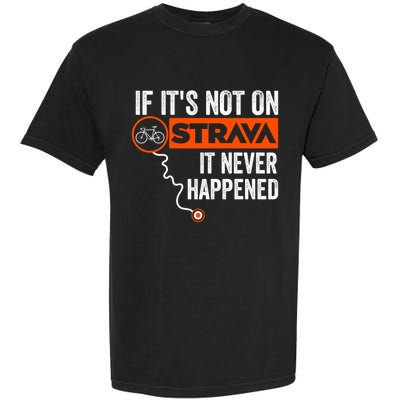 If Its Not On Strava It Never Happened Funny Cyclist Dad Gift Garment-Dyed Heavyweight T-Shirt