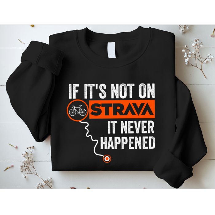 If Its Not On Strava It Never Happened Funny Cyclist Dad Gift Sweatshirt