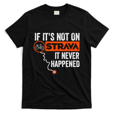 If Its Not On Strava It Never Happened Funny Cyclist Dad Gift T-Shirt