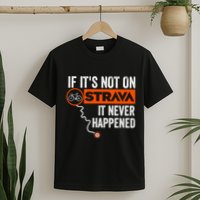 If Its Not On Strava It Never Happened Funny Cyclist Dad Gift T-Shirt