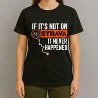 If Its Not On Strava It Never Happened Funny Cyclist Dad Gift T-Shirt
