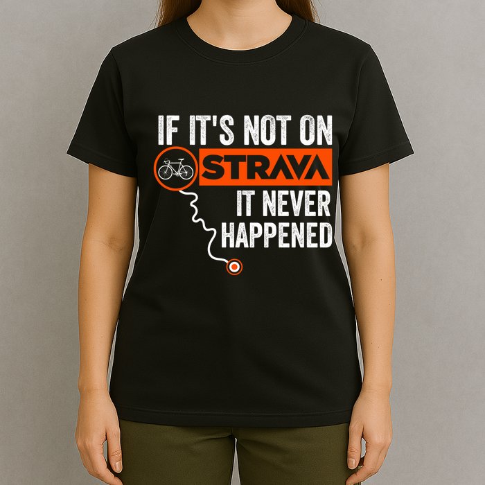 If Its Not On Strava It Never Happened Funny Cyclist Dad Gift T-Shirt