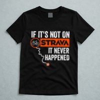 If Its Not On Strava It Never Happened Funny Cyclist Dad Gift T-Shirt