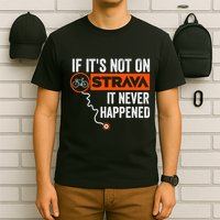 If Its Not On Strava It Never Happened Funny Cyclist Dad Gift T-Shirt