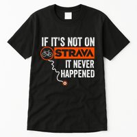 If Its Not On Strava It Never Happened Funny Cyclist Dad Gift Tall T-Shirt