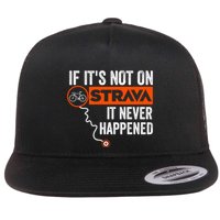 If Its Not On Strava It Never Happened Funny Cyclist Dad Gift Flatbill Hat