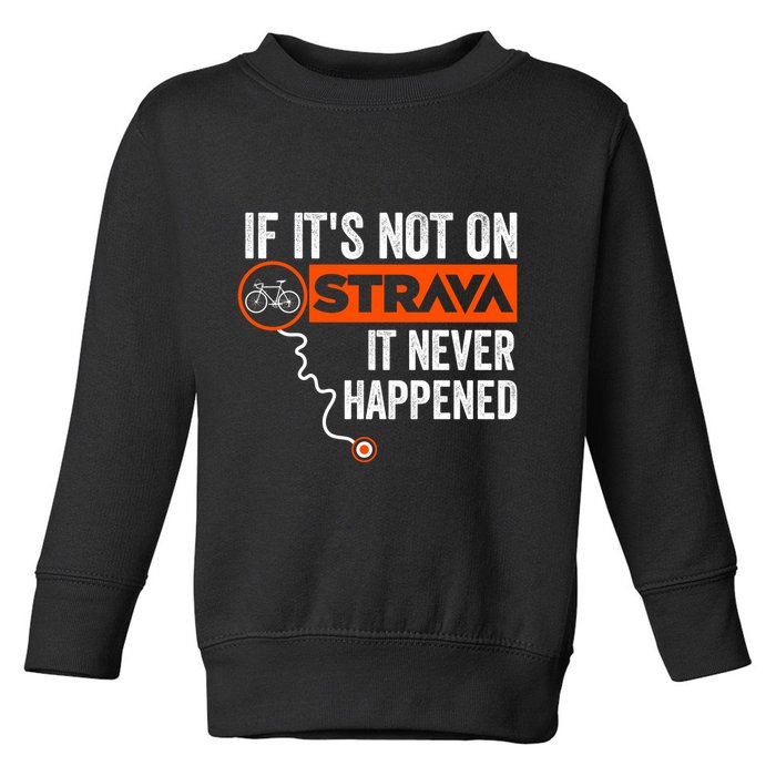 If Its Not On Strava It Never Happened Funny Cyclist Dad Gift Toddler Sweatshirt