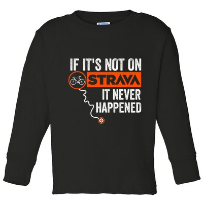 If Its Not On Strava It Never Happened Funny Cyclist Dad Gift Toddler Long Sleeve Shirt