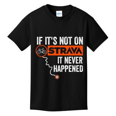 If Its Not On Strava It Never Happened Funny Cyclist Dad Gift Kids T-Shirt
