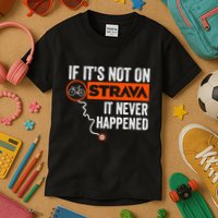 If Its Not On Strava It Never Happened Funny Cyclist Dad Gift Kids T-Shirt