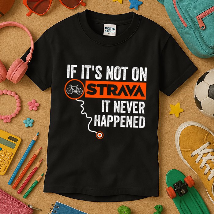 If Its Not On Strava It Never Happened Funny Cyclist Dad Gift Kids T-Shirt