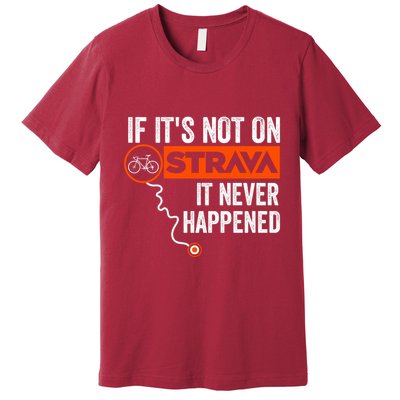 If Its Not On Strava It Never Happened Funny Cyclist Dad Gift Premium T-Shirt