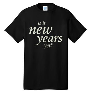 Is It New Years Yet New Tall T-Shirt