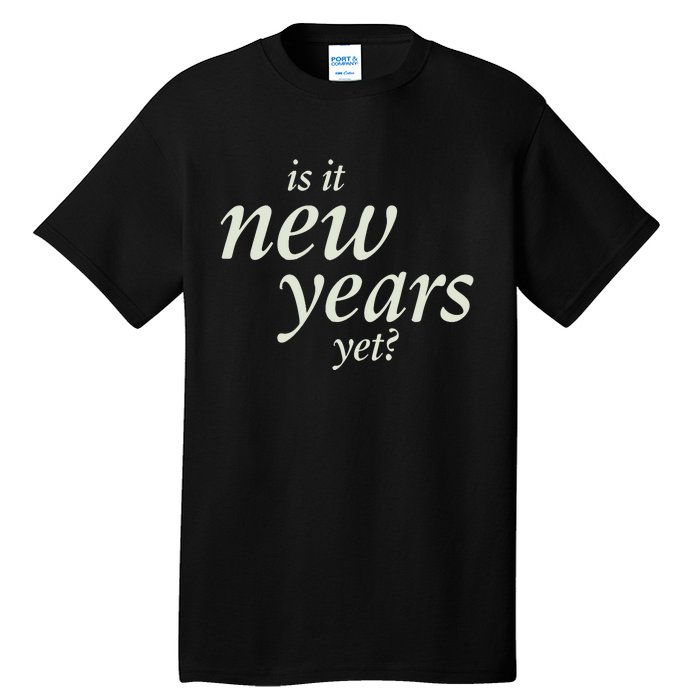 Is It New Years Yet New Tall T-Shirt