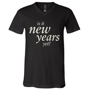 Is It New Years Yet New V-Neck T-Shirt