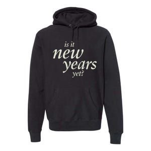 Is It New Years Yet New Premium Hoodie