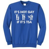 It Is Not Gay If It Is TSA Security Apparel  Sweatshirt