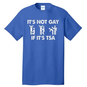 It Is Not Gay If It Is TSA Security Apparel  Tall T-Shirt