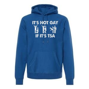 It Is Not Gay If It Is TSA Security Apparel  Premium Hoodie