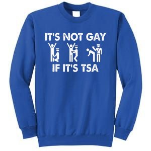 It Is Not Gay If It Is TSA Security Apparel  Tall Sweatshirt