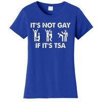 It Is Not Gay If It Is TSA Security Apparel  Women's T-Shirt