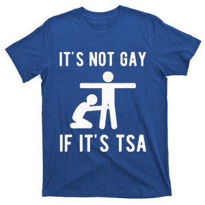 It Is Not Gay If It's TSA Security  T-Shirt