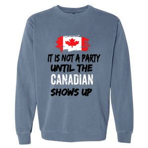 It Is Not A Party Until The Canadian Shows Up Fun Canada Day Tank Top Garment-Dyed Sweatshirt