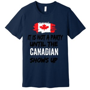 It Is Not A Party Until The Canadian Shows Up Fun Canada Day Tank Top Premium T-Shirt