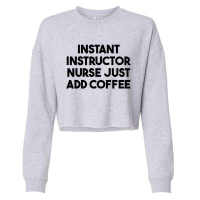 Instant Instructor Nurse Just Add Coffee Gift Cropped Pullover Crew