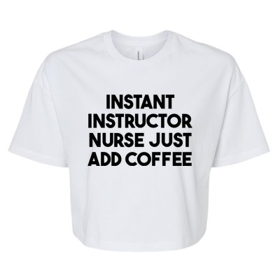 Instant Instructor Nurse Just Add Coffee Gift Bella+Canvas Jersey Crop Tee