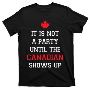 It Is Not A Party Until The Canadian Shows Up Fun Canada Day T-Shirt