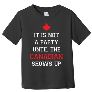 It Is Not A Party Until The Canadian Shows Up Fun Canada Day Toddler T-Shirt