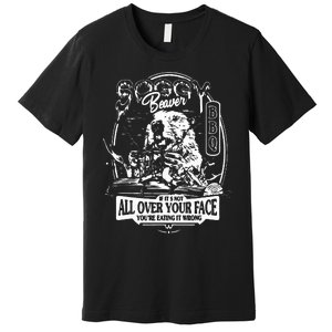 If It's Not All Over Your Face you're eating it wrong Premium T-Shirt